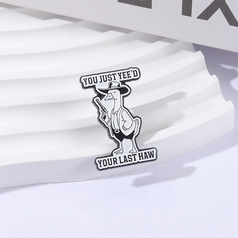 Drôle Épingle en Émail Oie Cow-boy Meme YOU JUST YEE'D YOUR LAST HAW Alliage Broche Badge Décontracté pour Sac à Dos Veste Bijoux