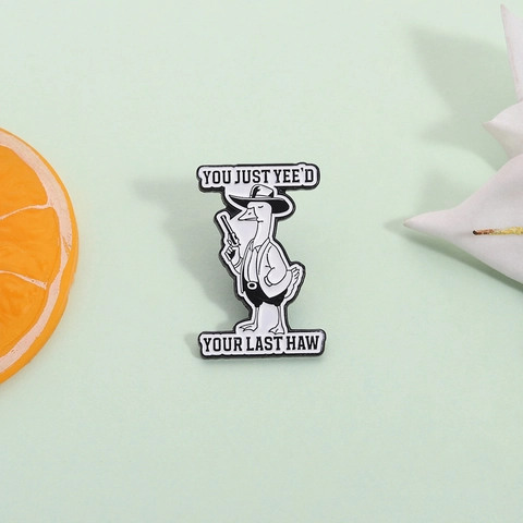 Drôle Épingle en Émail Oie Cow-boy Meme YOU JUST YEE'D YOUR LAST HAW Alliage Broche Badge Décontracté pour Sac à Dos Veste Bijoux