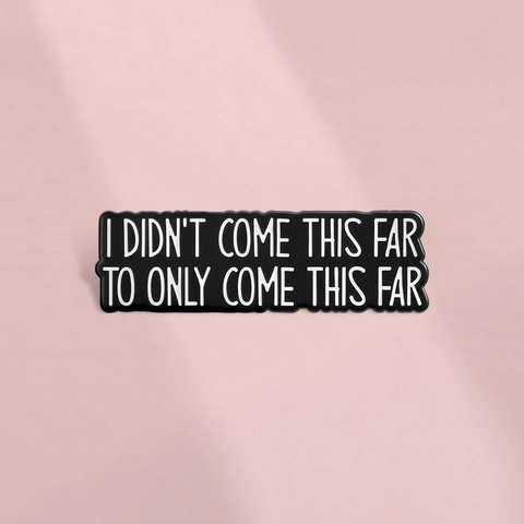 Παρακινητική Καρφίτσα Σμάλτου I Didn't Come This Far Κράμα Ψευδαργύρου Μαύρο Άσπρο Διακοσμητική Καρφίτσα με Γράμματα