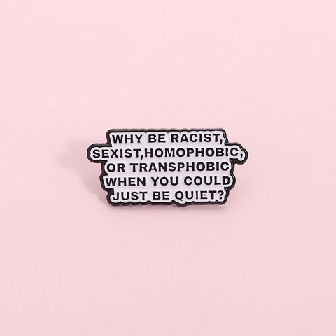 Spilla in Smalto Con Slogan Anti-Discriminazione in Lega di Zinco Pin per Abbigliamento Borsa Zaino Gioielli Cool Regalo