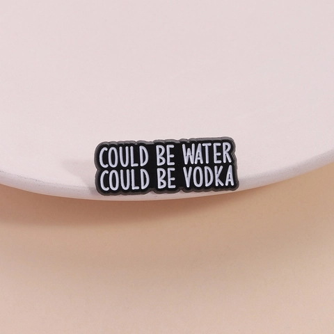 Funny Enamel Brooch Could Be Water Could Be Vodka Zinc Alloy Badge For Clothing Backpack Accessories Unisex Jewelry Gift
