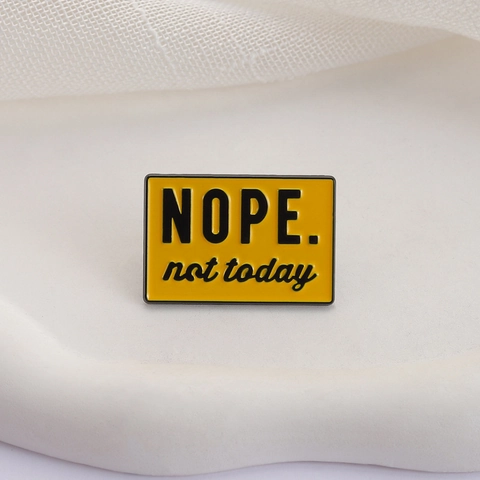 Nope Not Today Yellow Slogan Enamel Pin Brooch Funny Zinc Alloy Badge For Clothes Backpack Decorative Jewelry Accessories