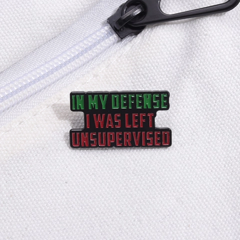 Humorvoller Slogan Emaille Pin In My Defense I Was Left Unsupervised Lustige Zitat Brosche Legierung Reversnadel Für Rucksack Zubehör