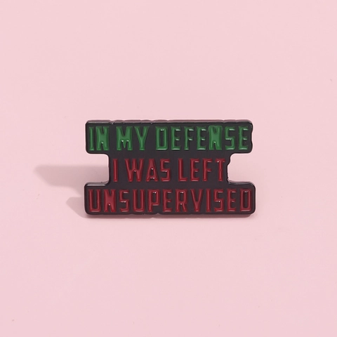 Humorvoller Slogan Emaille Pin In My Defense I Was Left Unsupervised Lustige Zitat Brosche Legierung Reversnadel Für Rucksack Zubehör