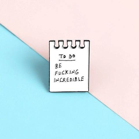 Creative Notebook Enamel Pin Alloy Brooch For Women Men To Do Be Fucking Incredible Funny Slogan Jewelry Jacket Backpack Badge Gift