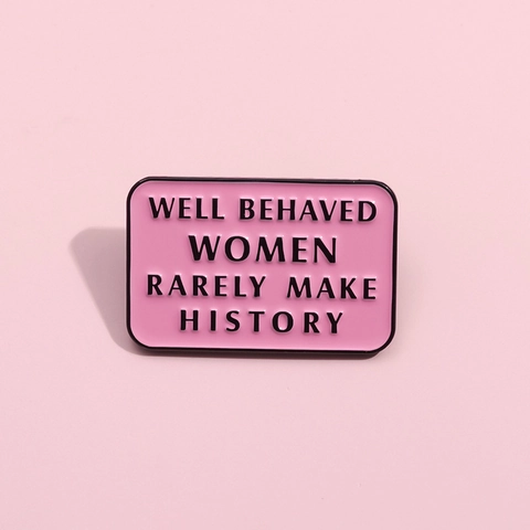 Well Behaved Women Rarely Make History Emaille Pin Roze Rechthoekige Legering Broche Feministische Inspirerende Sieraden Vrouwen