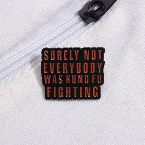 Surely Not Everybody Was Kung Fu Fighting Emaille Pin Lustiger Slogan Zinklegierung Brosche Retro Abzeichen Unisex Schmuck