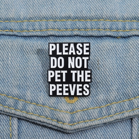 Please Do Not Pet The Peeves Enamel Pin Funny Slogan Alloy Brooch For Backpack Clothing Jacket Hat Unisex Decorative Jewelry Gift