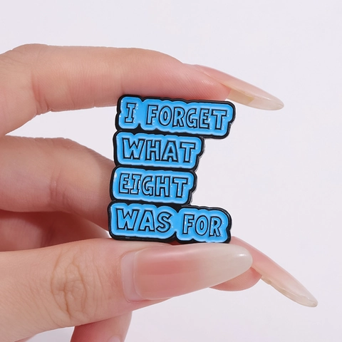 Funny Quote Enamel Brooch Pin I Forget What Eight Was For Lettering Alloy Badge For Backpack Clothing Accessory Unisex Jewelry