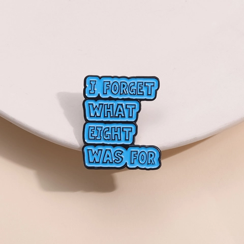 I Forget What Eight Was For Kreative Blaue Emaille Pin Zinklegierung Geometrische Beschriftung Brosche Für Kleidung Rucksack Unisex Geschenk Schmuck