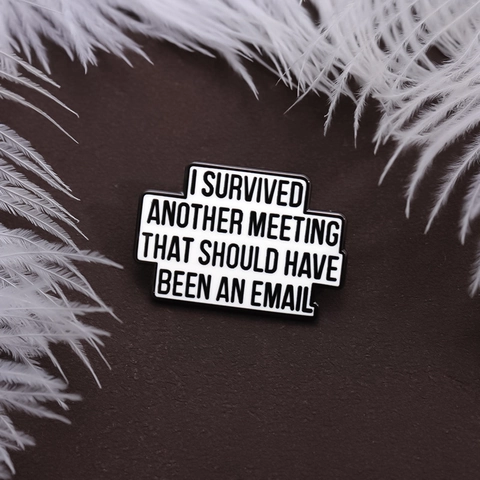 I Survived Another Meeting That Should Have Been An Email Emaille Brosche Legierung Lustige Bürohumor Anstecknadel Geschenk