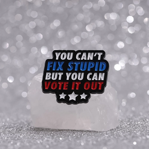 Lustiger Slogan Emaille Pin You Can't Fix Stupid But You Can Vote It Out Legierung Brosche Metall Abzeichen Mit Sternen