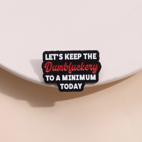 Spilla in Smalto Sarcastica in Lega di Zinco Let's Keep The Dumbfuckery To A Minimum Today Distintivo per Borsa Abbigliamento Accessorio
