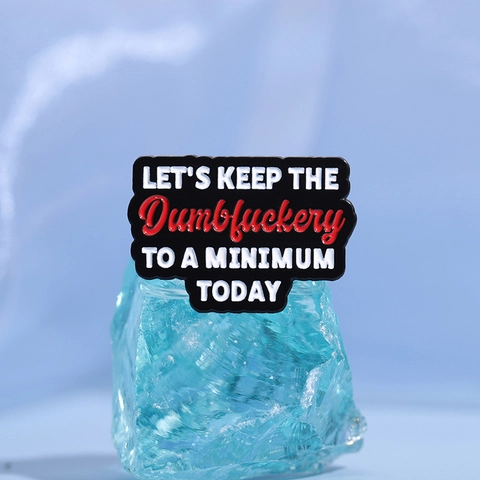 Épingle en Émail Slogan Anglais Drôle Let's Keep The Dumbfuckery To A Minimum Today Badge en Alliage Pour Vêtements