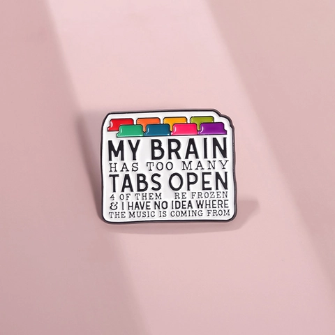 Broche Émaillée Amusante My Brain Has Too Many Tabs Open Design Créatif Navigateur Badge en Alliage Pour Vêtements Unisexes
