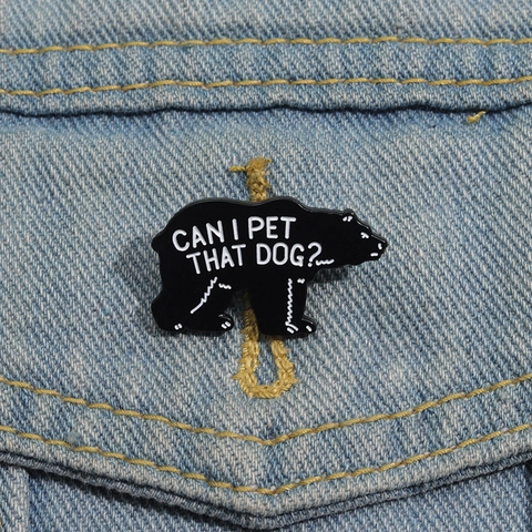 Funny Black Bear Enamel Pin Can I Pet That Dog Brooch Zinc Alloy Animal Lapel Pin For Clothing Bag Decoration Gift Unisex