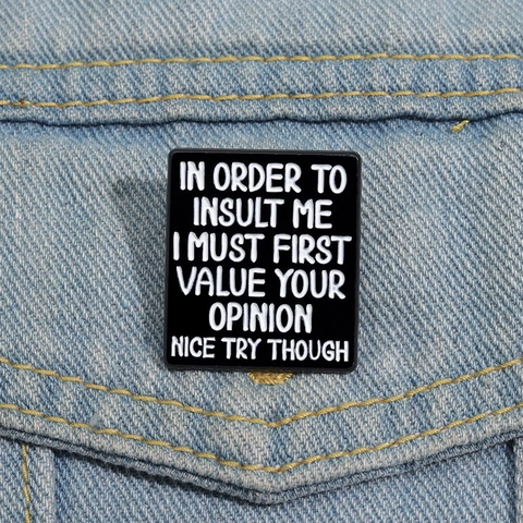 Sarcastic Funny Quote Enamel Pin Zinc Alloy Square Badge In Order To Insult Me For Clothes Bags Backpacks Unisex Jewelry Gift
