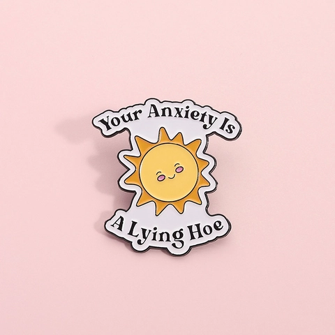 Simpatica Spilla In Smalto Con Sole Sorridente Cartoon Your Anxiety Is A Lying Hoe Spilla In Lega Con Scritta Umoristica Per Vestiti Zaino Accessori Regalo