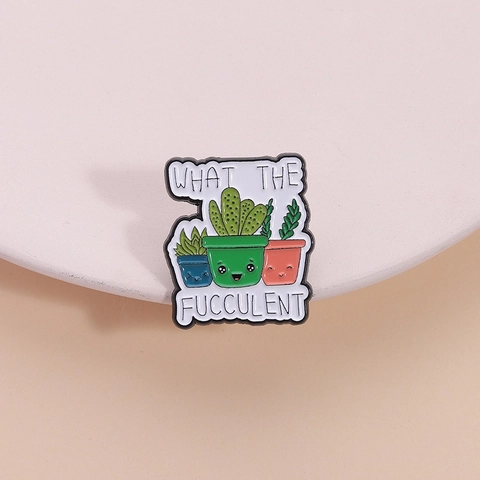 Cartoon Vetplant Emaille Broche What The Fucculent Creatieve Legering Pin Badge Voor Kleding Tassen Vrouwen Mannen Accessoires