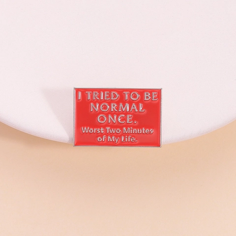 Spilla in Smalto Con Citazione Divertente I Tried To Be Normal Once Spilla Rettangolare in Lega Rossa Per Abbigliamento Zaino