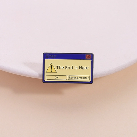 Retro Computer Error Message Box Enamel Pin The End Is Near Funny Dialog Badge Zinc Alloy Brooch Clothing Backpack Accessories