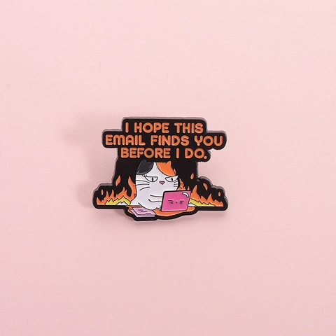 Humorous Cartoon Cat Enamel Pin Workplace Fire Badge I Hope This Email Finds You Before I Do Funny Workplace Brooch For Backpack