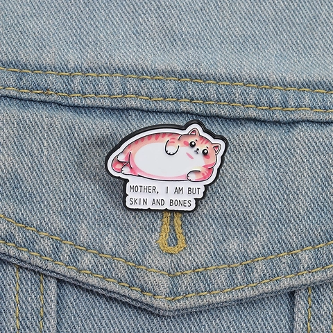 Pin's en Émail Chat Gras Humoristique Badge Mother I Am But Skin And Bones Broche en Alliage de Zinc pour Vêtements Sacs