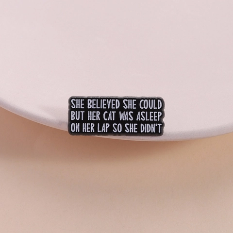 Lustige Katzenliebhaber Zitat Emaille Pin She Believed She Could But Her Cat Was Asleep Zinklegierung Brosche Abzeichen Geschenk