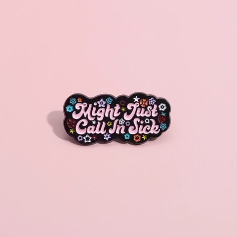 Might Just Call In Sick Enamel Pin Funny Letter Alloy Brooch Pink Floral Black Badge For Backpack Clothing Fashion Jewelry