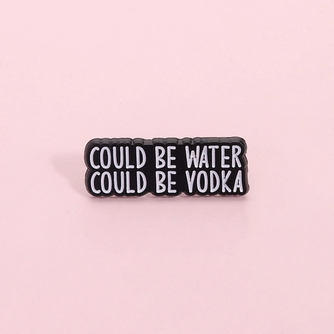 Funny Enamel Brooch Could Be Water Could Be Vodka Zinc Alloy Badge For Clothing Backpack Accessories Unisex Jewelry Gift