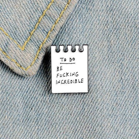 Creative Notebook Enamel Pin Alloy Brooch For Women Men To Do Be Fucking Incredible Funny Slogan Jewelry Jacket Backpack Badge Gift