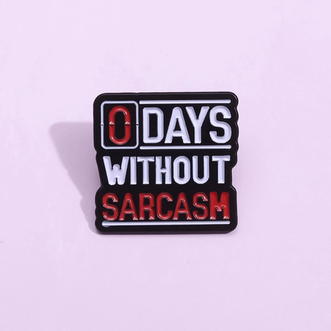 Alloy Enamel Brooch Sarcastic Slogan 0 Days Without Sarcasm Funny Lettering Metal Pin Badge For Backpack Jacket Jewelry