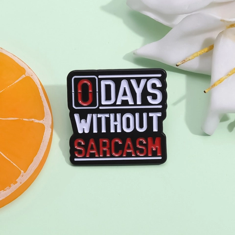 Alloy Enamel Brooch Sarcastic Slogan 0 Days Without Sarcasm Funny Lettering Metal Pin Badge For Backpack Jacket Jewelry