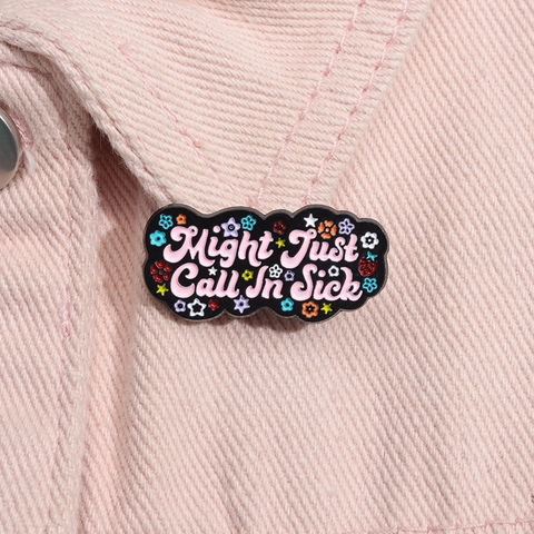 Legierung Emaille Brosche Pin Might Just Call In Sick Lustige Schriftzug Abzeichen Mit Blumen Stern Dekoration Für Rucksack Hut