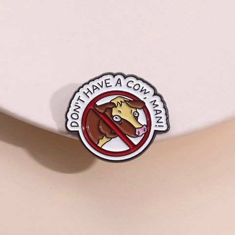 Divertente Spilla in Smalto Mucca Don't Have A Cow Man Slogan Distintivo in Lega di Zinco Spilla Circolare Divieto