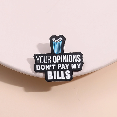 Creative Your Opinions Don't Pay My Bills Slogan Zinc Alloy Enamel Brooch Letter Badge For Clothing Bag Accessories Unisex Gift