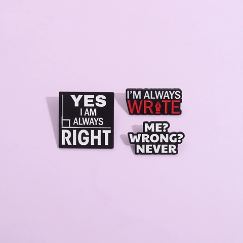 Humorvoller Slogan Emaille Pin Set Legierung Schriftzug Brosche Always Right Abzeichen Für Rucksack Kleidung Deko Schmuck