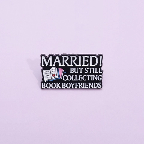 Married But Still Collecting Book Boyfriends Enamel Pin Funny Alloy Brooch Book Lover Badge For Readers Bookworms Jewelry Gift