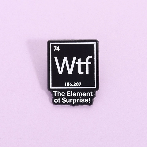 Creative Chemical Element WTF Enamel Brooch Humor Periodic Table Metal Badge Pin For Clothing Bag Backpack Unisex Jewelry Accessories