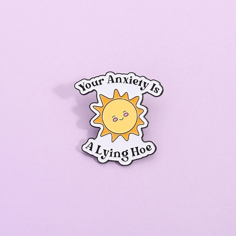Mignonne Broche En Émail Petit Soleil Inspirant Your Anxiety Is A Lying Hoe Slogan Dessin Animé Alliage Peint Badge Pour Sac À Dos Vêtements