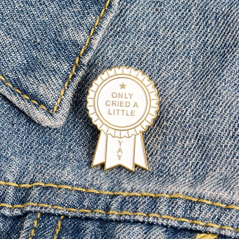 Humorous Medal Enamel Pin Only Cried A Little Yay Alloy Brooch For Denim Jacket Backpack Accessories Funny Jewelry Gift