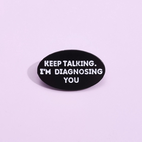 Lustiges Zitat Emaille Brosche Personalisierte Legierung Slogan Pin Keep Talking I'm Diagnosing You Hundeliebhaber Geschenk