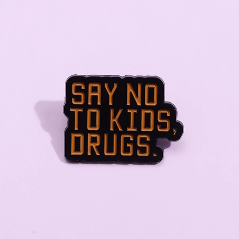 Lustiger Englischer Slogan Emaille Pin Say No To Kids Drugs Legierung Brosche Personalisierte Buchstaben Abzeichen Schmuck