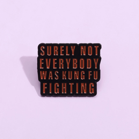 Surely Not Everybody Was Kung Fu Fighting Grappige Emaille Broche Pin Legering Bakverf Citaat Badge Voor Rugzak Jas Decor