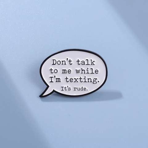 Lustiges Zitat Sprechblase Emaille Brosche Zinklegierung Text Don't Talk To Me While I'm Texting Reversnadel Für Rucksack Kleidung Schmuck