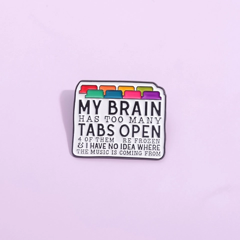 Broche en Émail My Brain Has Too Many Tabs Open Badge Graphique de Navigateur Drôle pour Décoration de Vêtements Sac