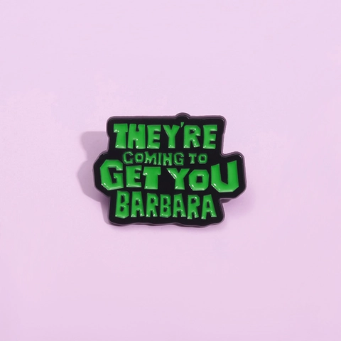 Punk Enamel Pin They're Coming To Get You Barbara Movie Quote Alloy Badge For Clothes Backpack Trendy Jewelry Brooch
