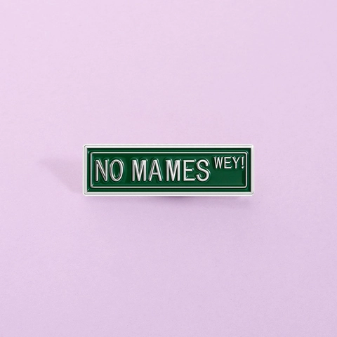 Kreativ Grün No Mames Wey Slang Straßenschild Emaille Brosche Zinklegierung Cartoon Abzeichen Pins Schmuck Zubehör Unisex