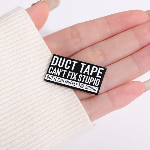 Funny Duct Tape Can't Fix Stupid But It Can Muffle The Sound Letter Brooch Sarcastic Humorous Alloy Painted Enamel Pin For Backpack Clothing Unisex
