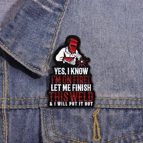 Pin's en Émail Rigolo Soudeur Je Sais Que Je Brûle Laisse-moi Finir Ce Travail Badge en Alliage Broche Humoristique Décorative